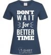 Women's T-shirt Don't wait for better time navy-blue фото