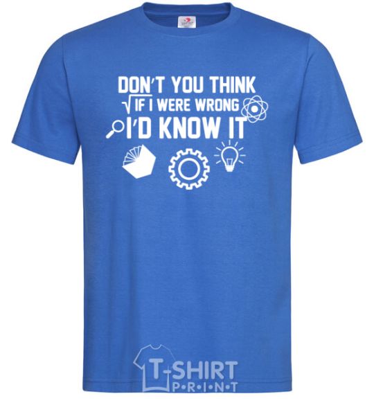 Men's T-Shirt If i were wrong i'd know it royal-blue фото
