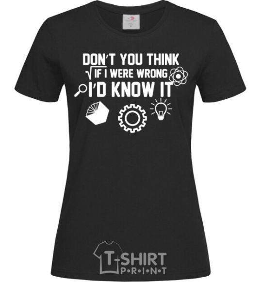 Women's T-shirt If i were wrong i'd know it black фото