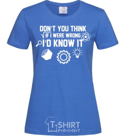 Women's T-shirt If i were wrong i'd know it royal-blue фото