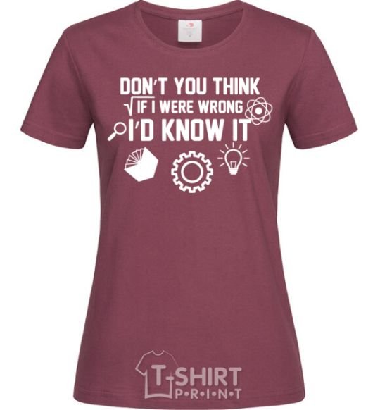 Women's T-shirt If i were wrong i'd know it burgundy фото