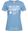 Women's T-shirt If i were wrong i'd know it sky-blue фото