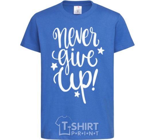 Kids T-shirt Never give up lettering royal-blue фото