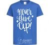 Kids T-shirt Never give up lettering royal-blue фото