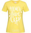 Women's T-shirt Never give up lettering cornsilk фото