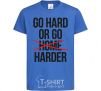 Kids T-shirt Go hard or go harder royal-blue фото