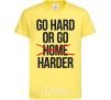 Детская футболка Go hard or go harder Лимонный фото