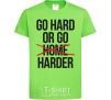 Детская футболка Go hard or go harder Лаймовый фото