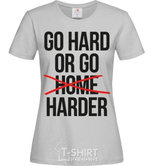 Women's T-shirt Go hard or go harder grey фото