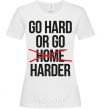 Women's T-shirt Go hard or go harder White фото