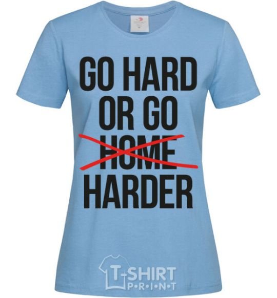 Women's T-shirt Go hard or go harder sky-blue фото