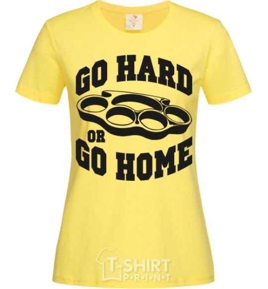 Women's T-shirt Go hard or go home brass knuckles cornsilk фото