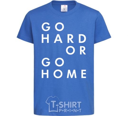 Kids T-shirt Go hard or go home letering royal-blue фото