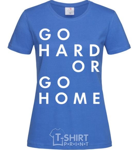 Women's T-shirt Go hard or go home letering royal-blue фото