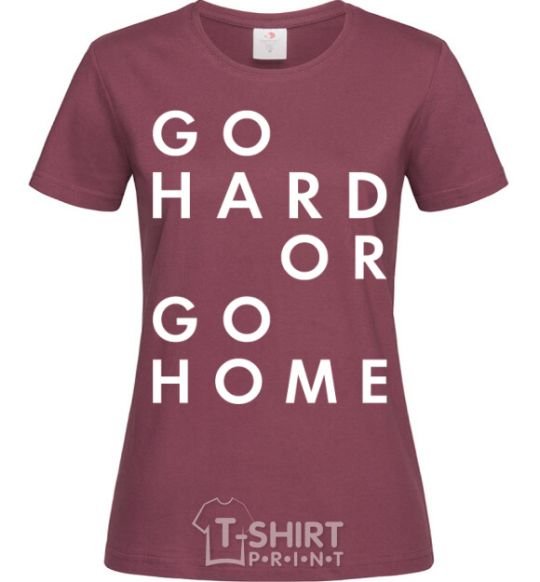 Women's T-shirt Go hard or go home letering burgundy фото