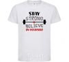 Kids T-shirt Stay strong and believe in yourself White фото