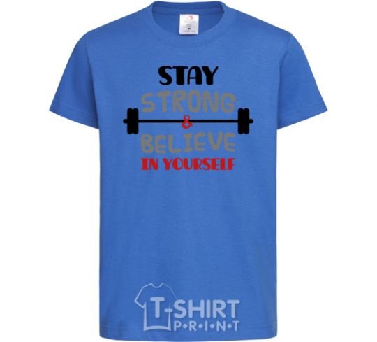 Kids T-shirt Stay strong and believe in yourself royal-blue фото