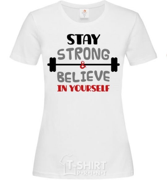 Women's T-shirt Stay strong and believe in yourself White фото