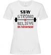 Women's T-shirt Stay strong and believe in yourself White фото