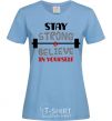 Women's T-shirt Stay strong and believe in yourself sky-blue фото