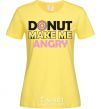 Women's T-shirt Donut make me angry cornsilk фото