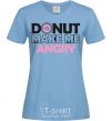 Women's T-shirt Donut make me angry sky-blue фото