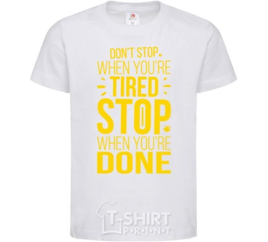 Kids T-shirt Stop when you're done White фото