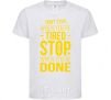 Kids T-shirt Stop when you're done White фото