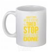 Ceramic mug Stop when you're done White фото