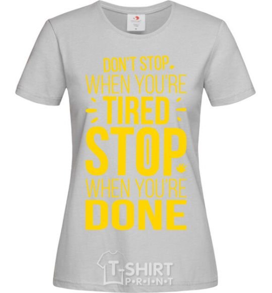 Women's T-shirt Stop when you're done grey фото