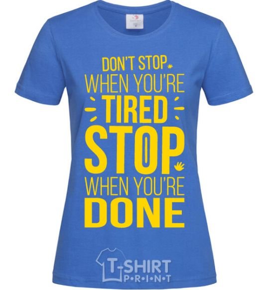 Women's T-shirt Stop when you're done royal-blue фото