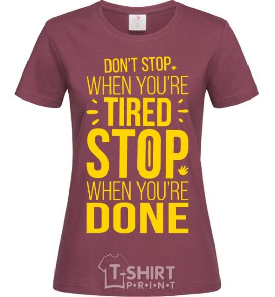 Women's T-shirt Stop when you're done burgundy фото