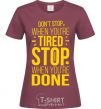 Women's T-shirt Stop when you're done burgundy фото