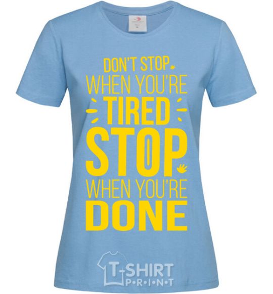 Women's T-shirt Stop when you're done sky-blue фото