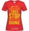 Women's T-shirt Stop when you're done red фото