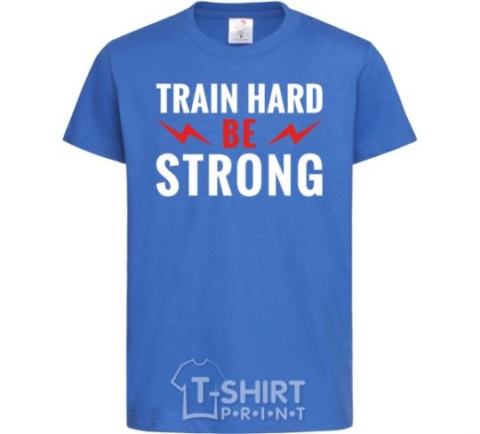 Kids T-shirt Train hard be strong royal-blue фото