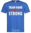 Men's T-Shirt Train hard be strong royal-blue фото