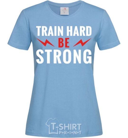 Women's T-shirt Train hard be strong sky-blue фото