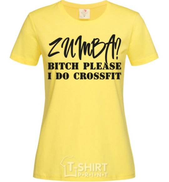 Women's T-shirt Zumba i do crossfit cornsilk фото