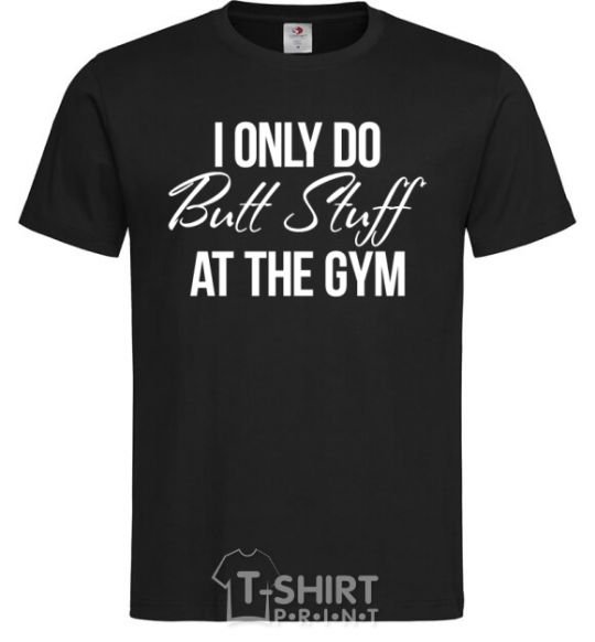 Мужская футболка I only do butt stuff at the gym Черный фото