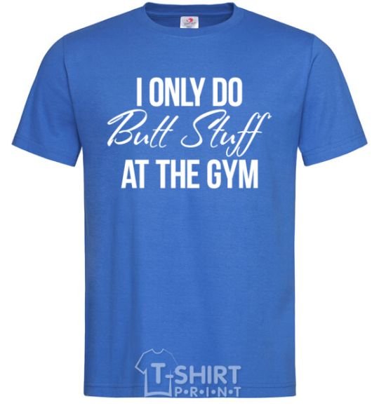 Мужская футболка I only do butt stuff at the gym Ярко-синий фото