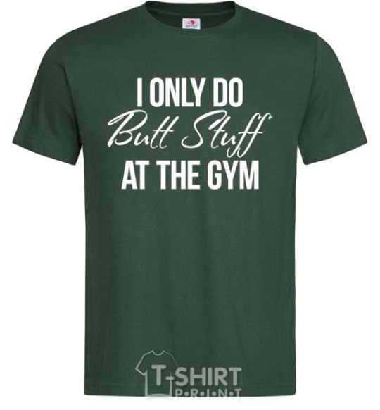 Мужская футболка I only do butt stuff at the gym Темно-зеленый фото