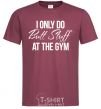 Men's T-Shirt I only do butt stuff at the gym burgundy фото