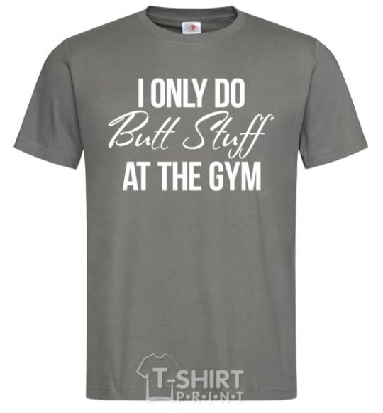 Мужская футболка I only do butt stuff at the gym Графит фото