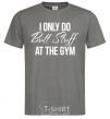 Men's T-Shirt I only do butt stuff at the gym dark-grey фото