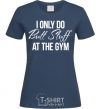 Женская футболка I only do butt stuff at the gym Темно-синий фото