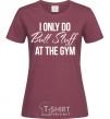 Женская футболка I only do butt stuff at the gym Бордовый фото