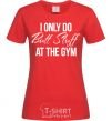 Women's T-shirt I only do butt stuff at the gym red фото