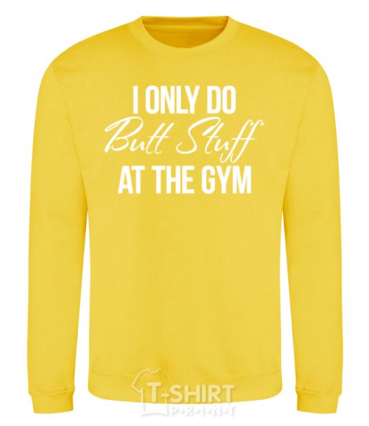 Sweatshirt I only do butt stuff at the gym yellow фото