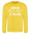 Sweatshirt I only do butt stuff at the gym yellow фото